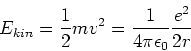 \begin{displaymath}E_{kin} = \frac{1}{2} m v^2 = \frac{1}{4\pi\epsilon_0} \frac{e^2}{2r}\end{displaymath}