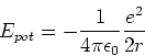\begin{displaymath}E_{pot} = -\frac{1}{4\pi\epsilon_0} \frac{e^2}{2r}\end{displaymath}