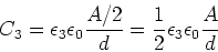 \begin{displaymath}C_3 = \epsilon_3 \epsilon_0 \frac{A/2}{d} = \frac{1}{2}\epsilon_3 \epsilon_0 \frac{A}{d} \end{displaymath}