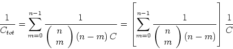 \begin{displaymath}\frac{1}{C_{tot}} = \sum\limits_{m=0}^{n-1}\frac{1}{\left(\be...
...
m \\
\end{array}\right) \left(n-m\right)}\right]\frac{1}{C}\end{displaymath}