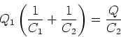 \begin{displaymath}Q_1 \left(\frac{1}{C_1}+\frac{1}{C_2}\right) =\frac{Q}{C_2}\end{displaymath}