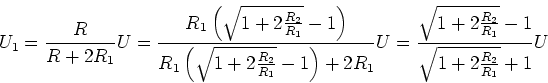 \begin{displaymath}U_1 = \frac{R}{R+2R_1}U = \frac{R_1\left(\sqrt{1+2\frac{R_2}{...
...ac{\sqrt{1+2\frac{R_2}{R_1}}-1}
{\sqrt{1+2\frac{R_2}{R_1}}+1}U\end{displaymath}