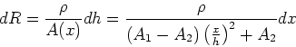 \begin{displaymath}dR = \frac{\rho}{ A(x)}dh =\frac{\rho}{(A_1-A_2)\left(\frac{x}{h}\right)^2+
A_2}dx\end{displaymath}