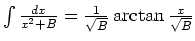 $\int\frac{dx}{x^2+B} =\frac{1}{\sqrt{B}} \arctan\frac{x}{\sqrt{B}}$
