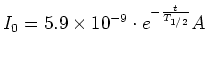 $I_{0}=5.9\times10^{-9}\cdot e^{-\frac{t}{T_{1/2}}}A$