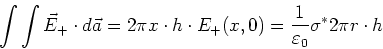 \begin{displaymath}
\int\int \vec E_+ \cdot d\vec a = 2\pi x\cdot h\cdot E_+(x,0)= \frac{1}{\varepsilon_0}\sigma^{\ast}2\pi r\cdot
h
%%
\end{displaymath}