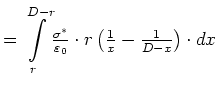 $\textstyle =%%
{\displaystyle\int\limits_{r}^{D-r}}
\frac{\sigma^{\ast}}{\varepsilon_{0}}\cdot r\left( \frac{1}{x}-\frac{1}%%
{D-x}\right) \cdot dx$