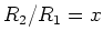$R_{2}/R_{1}=x$