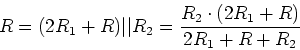 \begin{displaymath}R = (2R_1 + R) \vert\vert R_2 = \frac{R_2\cdot (2R_1+R)}{2R_1+R+R_2}\end{displaymath}