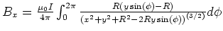 $B_x = \frac{\mu_0
I}{4\pi}\int_0^{2\pi}\frac{R(y\sin(\phi)-R)}{\left(x^2+y^2+R^2-2Ry\sin(\phi)\right)^{(3/2)}}d\phi$