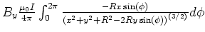 $B_y \frac{\mu_0
I}{4\pi}\int_0^{2\pi}\frac{-Rx\sin(\phi)}{\left(x^2+y^2+R^2-2Ry\sin(\phi)\right)^{(3/2)}}d\phi$