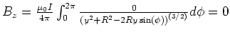 $B_z = \frac{\mu_0
I}{4\pi}\int_0^{2\pi}\frac{0}{\left(y^2+R^2-2Ry\sin(\phi)\right)^{(3/2)}}d\phi=0$