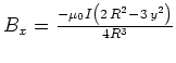 $B_x = {\frac {-\mu_0 I \left( 2\,{R}^{2}-3\,{y}^{2} \right) }{4 R^{3} }}$