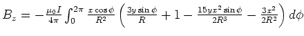 $B_z = -\frac{\mu_0
I}{4\pi}\int_0^{2\pi}
\frac{x\cos \phi }{R^2} \left({\frac...
...frac {15y{x}^{2}\sin\phi }{2R^3}}-{\frac {3{x}^{2}}{2
{R}^{2}}} \right)
d\phi$