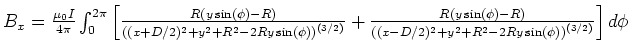 $B_x = \frac{\mu_0
I}{4\pi}\int_0^{2\pi}\left[
\frac{R(y\sin(\phi)-R)}{\left((...
...n(\phi)-R)}{\left((x-D/2)^2+y^2+R^2-2Ry\sin(\phi)\right)^{(3/2)}}
\right]d\phi$