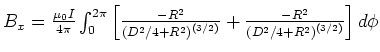 $B_x = \frac{\mu_0
I}{4\pi}\int_0^{2\pi}\left[
\frac{-R^2}{\left(D^2/4+R^2\right)^{(3/2)}}+
\frac{-R^2}{\left(D^2/4+R^2\right)^{(3/2)}}
\right]d\phi$