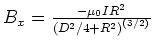 $B_x =
\frac{-{\mu_0
I}R^2}{\left(D^2/4+R^2\right)^{(3/2)}}$