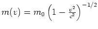 $m(v) = m_0 \left(1-\frac{v^2}{c^2}\right)^{-1/2}$