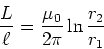 \begin{displaymath}\frac{L}{\ell} = \frac{\mu_0}{2\pi}\ln \frac{r_2}{r_1}\end{displaymath}
