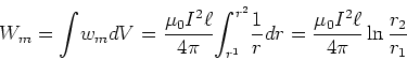 \begin{displaymath}W_{m}=%%
{\displaystyle\int}
%%EndExpansion
w_{m}dV=\frac{...
...rac{1}{r}dr=\frac{\mu_{0}I^{2}\ell}{4\pi}\ln\frac{r_{2}}{r_{1}}\end{displaymath}