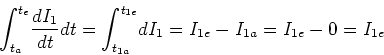 \begin{displaymath}%%
{\displaystyle\int\nolimits_{t_{a}}^{t_{e}}}
%%EndExpans...
...{t_{1e}}}
%%EndExpansion
dI_{1}=I_{1e}-I_{1a}=I_{1e}-0=I_{1e}\end{displaymath}