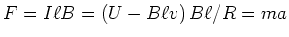 $F=I\ell B=\left( U-B\ell v\right) B\ell/R=ma$