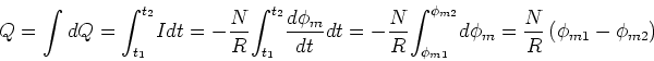 \begin{displaymath}Q=\int dQ=%%
{\displaystyle\int\nolimits_{t_{1}}^{t_{2}}}
%...
...ansion
d\phi_{m}=\frac{N}{R}\left( \phi_{m1}-\phi_{m2}\right) \end{displaymath}