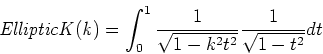 \begin{displaymath}{\it EllipticK(k)} = \int_0^1
\frac{1}{\sqrt{1-k^2t^2}}\frac{1}{\sqrt{1-t^2}}dt\end{displaymath}