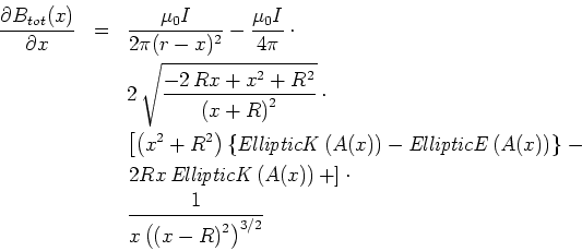 \begin{eqnarray*}
\frac{\partial B_{tot}(x)}{\partial x} &=& \frac{\mu_0 I}{2\p...
...&& \frac{1}{{x} \left( \left( x -R \right) ^{2} \right) ^{3/2}}
\end{eqnarray*}