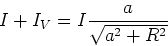 \begin{displaymath}I+I_V = I\frac{a}{\sqrt{a^2+R^2}}\end{displaymath}