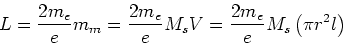 \begin{displaymath}L=\frac{2m_{e}}{e} m_{m}=
\frac{2m_{e}}{e} M_{s}V=\frac{2m_{e}}{e} M_{s}\left( \pi r^{2}l\right) \end{displaymath}