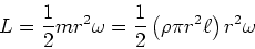 \begin{displaymath}L=\frac{1}%%
{2}mr^{2}\omega=\frac{1}{2}\left( \rho\pi r^{2}\ell\right) r^{2}\omega\end{displaymath}