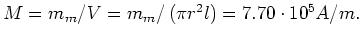 $M=m_{m}/V=m_{m}/\left( \pi r^{2}l\right) =7.70\cdot10^{5}A/m.$