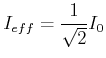 $\displaystyle I_{eff}=\frac{1}{\sqrt{2}}I_0$