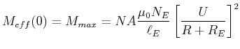 $\displaystyle M_{eff}(0)= M_{max} = NA \frac{\mu_0 N_E}{\ell_E}\left[ \frac{U}{R+R_E}\right]^2$