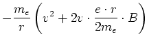 $\displaystyle -\frac{m_e}{r}\left(v^2+2 v\cdot \frac{e \cdot r}{2m_e} \cdot B\right)$