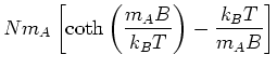 $\displaystyle Nm_A\left[\coth\left(\frac{m_A B}{k_BT}\right)-\frac{k_BT}{m_A B}\right]$