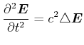$\displaystyle \frac{\partial^2 \vec{E}}{\partial t^2} = c^2\triangle\vec{E}$