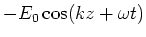 $\displaystyle -E_0\cos(kz+\omega t)$