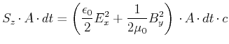 $\displaystyle S_z\cdot A\cdot dt = \left(\frac{\epsilon_0}{2}E_x^2+\frac{1}{2\mu_0}B_y^2\right)\cdot A \cdot dt \cdot c$