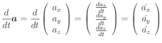 $\displaystyle \frac{d}{dt}\vec{a}= \frac{d}{dt}\left(\begin{array}{c}a_x\\  a_y...
...t)= \left(\begin{array}{c}\dot{a_x}\\  \dot{a_y}\\  \dot{a_z}\end{array}\right)$