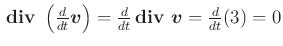 $ \,{}\boldsymbol{\mathrm{div}}{}~\left(\frac{d}{d t} \vec{v}\right) = \frac{d}{d t}\,{}\boldsymbol{\mathrm{div}}{}~\vec{v}= \frac{d}{d t} (3) = 0$