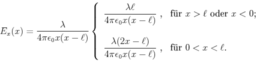 \begin{displaymath}E_x(x) = \frac{\lambda}{4\pi\epsilon_0 x (x-\ell)}
\left\{
\b...
...}$ ,} & \hbox{f\uml {u}r $0<x<\ell$.} \\
\end{array}\right.
\end{displaymath}