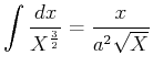 $\displaystyle \int\frac{dx}{X^\frac{3}{2}}=
\frac{x}{a^{2}\sqrt{X}}$