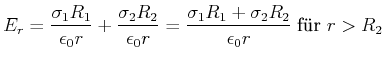 $\displaystyle E_{r}=\frac{\sigma_{1}R_{1}}{\epsilon_0r}+\frac{\sigma_{2}R_{2}}{...
...=\frac{\sigma_{1}R_{1}+\sigma_{2}R_{2}}{\epsilon_0r}\;\hbox{f\uml {u}r $r>R_2$}$