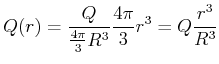 $\displaystyle Q(r) = \frac{Q}{\frac{4\pi}{3}R^3} \frac{4\pi}{3} r^3 = Q \frac{r^3}{R^3}$