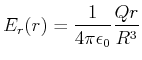 $\displaystyle E_r(r) = \frac{1}{4\pi\epsilon_0} \frac{Q r}{R^3}$