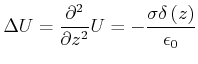 $\displaystyle \Delta U=\frac{\partial ^{2}}{\partial z^{2}}U=-\frac{\sigma \delta \left( z\right) }{\epsilon _{0}}$
