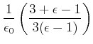 $\displaystyle \frac{1}{\epsilon_0}\left(\frac{3+\epsilon-1}{3(\epsilon-1)}\right)$