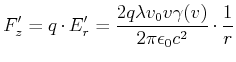 $\displaystyle F_z' = q\cdot E_r' = \frac{2 q \lambda v_0 v \gamma(v)}{2\pi\epsilon_0 c^2} \cdot \frac{1}{r}$